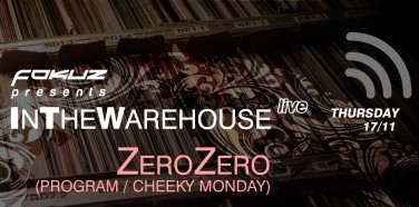 ZeroZero In The Warehouse [Thursday 17 Nov]
